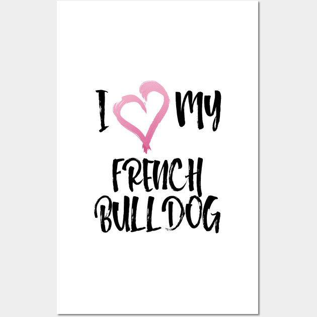 Love Me Love My French Bulldog Especially for Frenchie owners! Wall Art by rs-designs